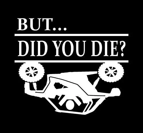 But Did You Die Side X Side Atv Upside Down Decal Vinyl Sticker|Cars Trucks Vans Walls Laptop| White|5.5 X 5.0 In|Duc1460 1